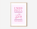 I need Pizza, not Boys Poster A4 | Typografie