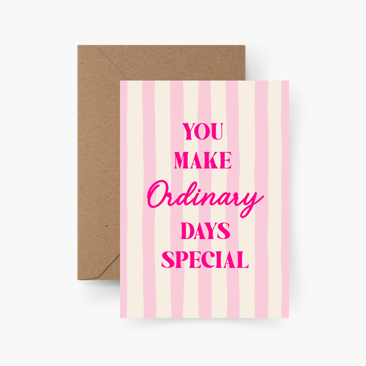 You make ordinary days special - Karte A6